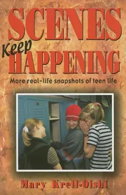 Szenen, die immer wieder vorkommen: Weitere Schnappschüsse aus dem wahren Leben von Teenagern - Scenes Keep Happening: More Real-Life Snapshots of Teen Lives