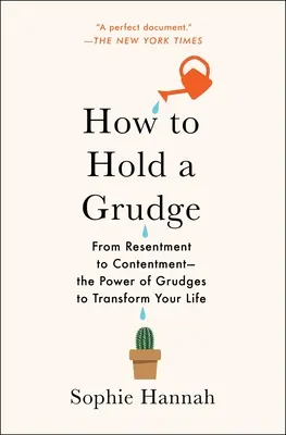 Wie man einen Groll hegt: Vom Groll zur Zufriedenheit - Die Macht des Grolls, Ihr Leben zu verändern - How to Hold a Grudge: From Resentment to Contentment--The Power of Grudges to Transform Your Life