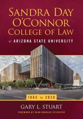 Das Sandra Day O'Connor College of Law an der Arizona State University: 1965 bis 2020 - The Sandra Day O'Connor College of Law at Arizona State University: 1965 to 2020