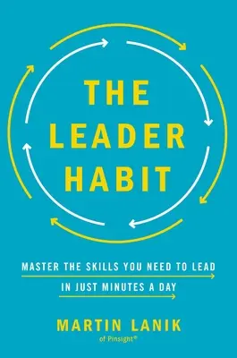 Die Führungsgewohnheit: Meistern Sie die Fähigkeiten, die Sie zum Führen brauchen - in nur wenigen Minuten pro Tag - The Leader Habit: Master the Skills You Need to Lead--In Just Minutes a Day