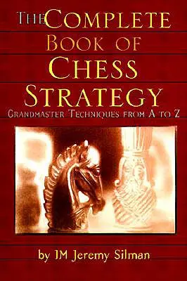 Das vollständige Buch der Schachstrategie: Großmeistertechniken von A bis Z - The Complete Book of Chess Strategy: Grandmaster Techniques from A to Z