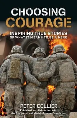 Mutig wählen: Inspirierende wahre Geschichten darüber, was es bedeutet, ein Held zu sein - Choosing Courage: Inspiring True Stories of What It Means to Be a Hero