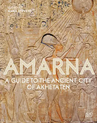 Amarna: Ein Führer zur antiken Stadt Akhetaten - Amarna: A Guide to the Ancient City of Akhetaten