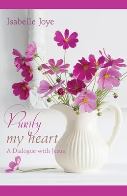 Reinige mein Herz: Ein Zwiegespräch mit Jesus - Purify My Heart: A Dialogue with Jesus