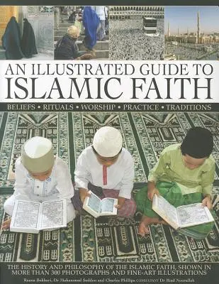 Ein illustrierter Führer zum islamischen Glauben: Die Geschichte und Philosophie des islamischen Glaubens - An Illustrated Guide to Islamic Faith: The History and Philosophy of the Islamic Faith