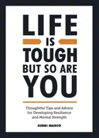 Das Leben ist hart, aber du bist es auch - Nachdenkliche Tipps und Ratschläge für die Entwicklung von Widerstandsfähigkeit und mentaler Stärke - Life is Tough, But So Are You - Thoughtful Tips and Advice for Developing Resilience and Mental Strength