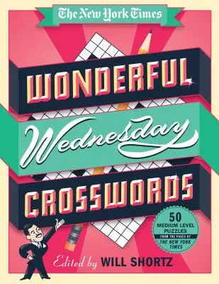 The New York Times Wundervolle Mittwochs-Kreuzworträtsel: 50 mittelschwere Rätsel von den Seiten der New York Times - The New York Times Wonderful Wednesday Crosswords: 50 Medium-Level Puzzles from the Pages of the New York Times