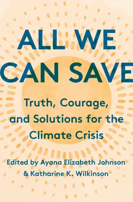 All We Can Save - Wahrheit, Mut und Lösungen für die Klimakrise - All We Can Save - Truth, Courage, and Solutions for the Climate Crisis