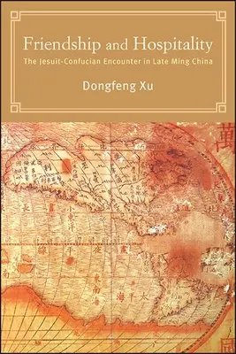 Freundschaft und Gastfreundschaft: Die Begegnung zwischen Jesuiten und Konfuzianern im China der späten Ming-Zeit - Friendship and Hospitality: The Jesuit-Confucian Encounter in Late Ming China