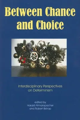 Zwischen Zufall und Wahl: Interdisziplinäre Perspektiven auf den Determinismus - Between Chance and Choice: Interdisciplinary Perspectives on Determinism