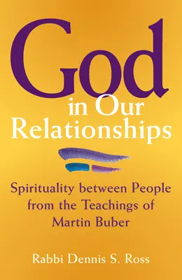 Gott in unseren Beziehungen: Zwischenmenschliche Spiritualität aus den Lehren von Martin Buber - God in Our Relationships: Spirituality Between People from the Teachings of Martin Buber