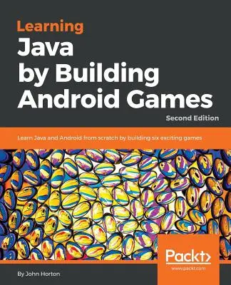 Java lernen durch Erstellen von Android-Spielen - Zweite Ausgabe: Lernen Sie Java und Android von Grund auf, indem Sie sechs spannende Spiele entwickeln - Learning Java by Building Android Games - Second Edition: Learn Java and Android from scratch by building six exciting games