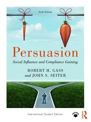 Persuasion - Soziale Beeinflussung und Überzeugungsarbeit; Internationale Studentenausgabe (Gass Robert H (California State University Fullerton USA)) - Persuasion - Social Influence and Compliance Gaining; International Student Edition (Gass Robert H (California State University Fullerton USA))