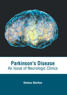 Die Parkinson-Krankheit: Eine Ausgabe der Neurologischen Kliniken - Parkinson's Disease: An Issue of Neurologic Clinics