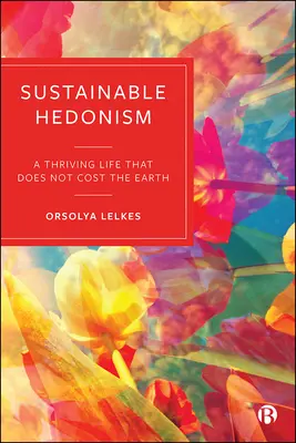 Nachhaltiger Hedonismus: Ein blühendes Leben, das nicht die Erde kostet - Sustainable Hedonism: A Thriving Life That Does Not Cost the Earth