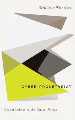 Cyber-Proletariat: Globale Arbeit im digitalen Wirbel - Cyber-Proletariat: Global Labour in the Digital Vortex