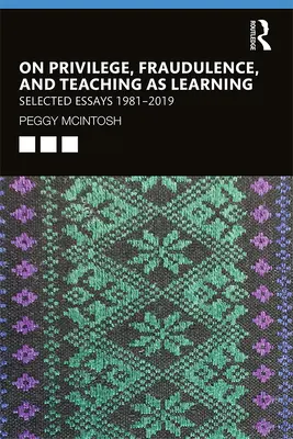 Über Privilegien, Betrug und Lehren als Lernen - Ausgewählte Aufsätze 1981--2019 - On Privilege, Fraudulence, and Teaching As Learning - Selected Essays 1981--2019