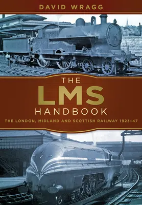 Das Lms-Handbuch: Die London, Midland & Schottische Eisenbahn 1923-47 - The Lms Handbook: The London, Midland & Scottish Railway 1923-47