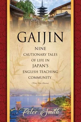 Gaijin: Neun warnende Geschichten über das Leben in Japans Englischlehrergemeinschaft - Gaijin: Nine Cautionary Tales of Life in Japan's English Teaching Community