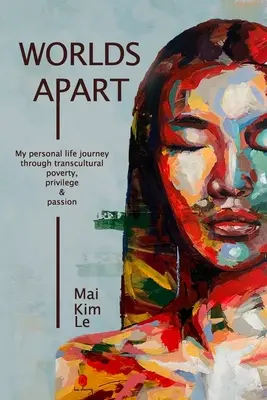 Welten getrennt: Meine persönliche Lebensreise durch transkulturelle Armut, Privilegien und Leidenschaften - Worlds Apart: My Personal Life Journey through Transcultural Poverty, Privilege, and Passion