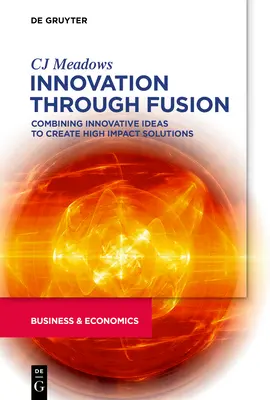 Innovation durch Fusion: Die Kombination innovativer Ideen zur Schaffung von Lösungen mit großer Wirkung - Innovation Through Fusion: Combining Innovative Ideas to Create High Impact Solutions