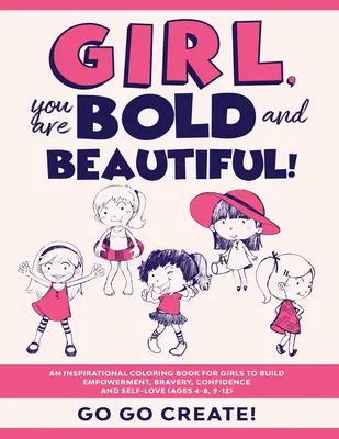 Mädchen, du bist mutig und schön! Ein inspirierendes Malbuch für Mädchen zur Stärkung von Selbstbewusstsein, Mut, Selbstvertrauen und Selbstliebe - Girl, you are Bold and Beautiful!: An Inspirational Coloring Book for Girls to Build Empowerment, Bravery, Confidence and Self-Love