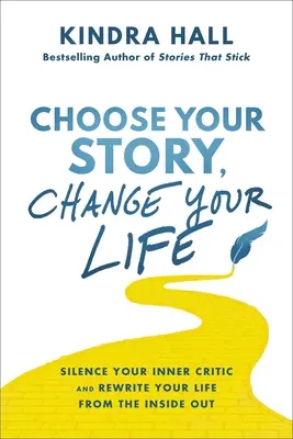 Wählen Sie Ihre Geschichte, ändern Sie Ihr Leben: Bringen Sie Ihren inneren Kritiker zum Schweigen und schreiben Sie Ihr Leben von innen heraus neu - Choose Your Story, Change Your Life: Silence Your Inner Critic and Rewrite Your Life from the Inside Out