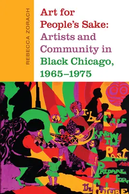 Kunst um der Menschen willen: Künstler und Gemeinschaft im schwarzen Chicago, 1965-1975 - Art for People's Sake: Artists and Community in Black Chicago, 1965-1975