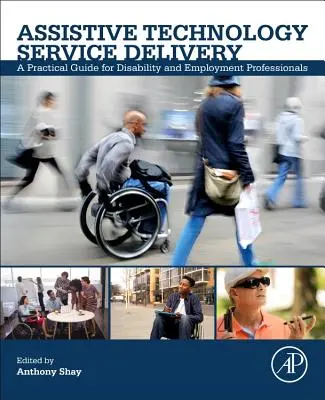 Bereitstellung von Hilfsmitteltechnologie: Ein praktischer Leitfaden für Behinderten- und Beschäftigungsexperten - Assistive Technology Service Delivery: A Practical Guide for Disability and Employment Professionals