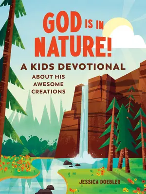 Gott ist in der Natur! Eine Andacht für Kinder über seine wunderbare Schöpfung - God Is in Nature!: A Kids Devotional about His Awesome Creations