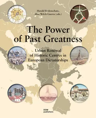 Die Macht der vergangenen Größe: Stadterneuerung historischer Zentren in europäischen Diktaturen - The Power of Past Greatness: Urban Renewal of Historic Centres in European Dictatorships