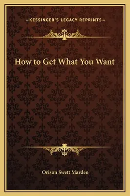 Wie Sie bekommen, was Sie wollen - How to Get What You Want