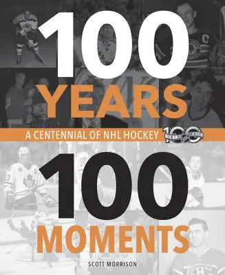 100 Jahre, 100 Momente: Hundert Jahre NHL-Eishockey - 100 Years, 100 Moments: A Centennial of NHL Hockey