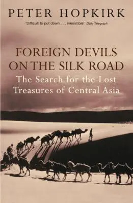 Fremde Teufel auf der Seidenstraße - Die Suche nach den verlorenen Schätzen Zentralasiens - Foreign Devils on the Silk Road - The Search for the Lost Treasures of Central Asia