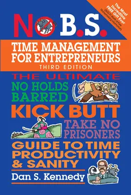 No B.S. Time Management for Entrepreneurs: Der ultimative 