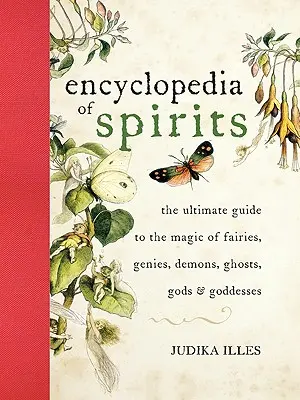 Die Enzyklopädie der Geister: Der ultimative Leitfaden zur Magie der Feen, Dschinns, Dämonen, Geister, Götter und Göttinnen - The Encyclopedia of Spirits: The Ultimate Guide to the Magic of Fairies, Genies, Demons, Ghosts, Gods and Goddesses
