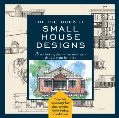 Big Book of Small House Designs: 75 preisgekrönte Pläne für Ihr Traumhaus, 1.250 Quadratmeter oder weniger - Big Book of Small House Designs: 75 Award-Winning Plans for Your Dream House, 1,250 Square Feet or Less