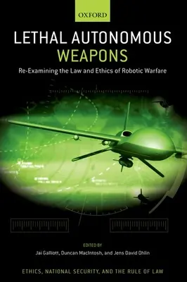 Lethal Autonomous Weapons: Recht und Ethik der robotergestützten Kriegsführung neu beleuchtet - Lethal Autonomous Weapons: Re-Examining the Law and Ethics of Robotic Warfare