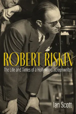 Robert Riskin: Das Leben und die Zeiten eines Hollywood-Drehbuchautors - Robert Riskin: The Life and Times of a Hollywood Screenwriter