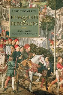 Humanisten und Reformatoren: Eine Geschichte der Renaissance und Reformation - Humanists and Reformers: A History of the Renaissance and Reformation