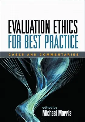 Bewertungsethik für beste Praxis: Fallbeispiele und Kommentare - Evaluation Ethics for Best Practice: Cases and Commentaries