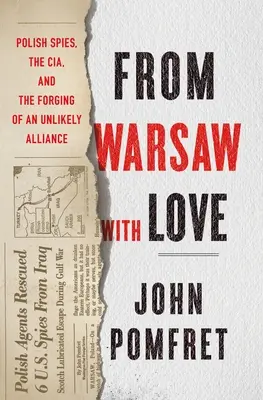 Aus Warschau mit Liebe: Polnische Spione, die CIA und das Schmieden einer unwahrscheinlichen Allianz - From Warsaw with Love: Polish Spies, the CIA, and the Forging of an Unlikely Alliance