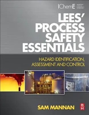 Lees' Grundlagen der Prozesssicherheit: Identifizierung, Bewertung und Kontrolle von Gefahren - Lees' Process Safety Essentials: Hazard Identification, Assessment and Control