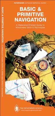 Grundlegende und primitive Navigation: Ein wasserdichtes Faltbuch für Fertigkeiten und Techniken in der Wildnis - Basic & Primitive Navigation: A Waterproof Folding Guide to Wilderness Skills & Techniques