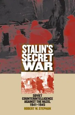 Stalins geheimer Krieg: Die sowjetische Spionageabwehr gegen die Nazis, 1941-1945 - Stalin's Secret War: Soviet Counterintelligence Against the Nazis, 1941-1945
