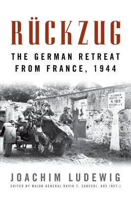 Rckzug: Der deutsche Rückzug aus Frankreich, 1944 - Rckzug: The German Retreat from France, 1944