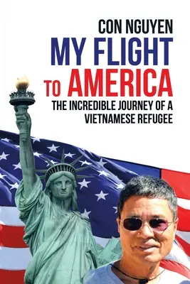 Mein Flug nach Amerika: Die unglaubliche Reise eines vietnamesischen Flüchtlings - My Flight to America: The Incredible Journey of a Vietnamese Refugee