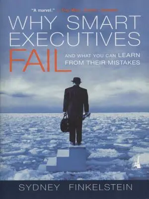 Warum kluge Führungskräfte scheitern: Und was Sie von ihren Fehlern lernen können - Why Smart Executives Fail: And What You Can Learn from Their Mistakes