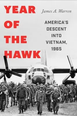 Das Jahr des Falken: Amerikas Abstieg in den Vietnamkrieg, 1965 - Year of the Hawk: America's Descent Into Vietnam, 1965