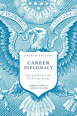 Karriere-Diplomatie: Leben und Arbeiten im Auswärtigen Dienst der USA, Vierte Auflage - Career Diplomacy: Life and Work in the Us Foreign Service, Fourth Edition